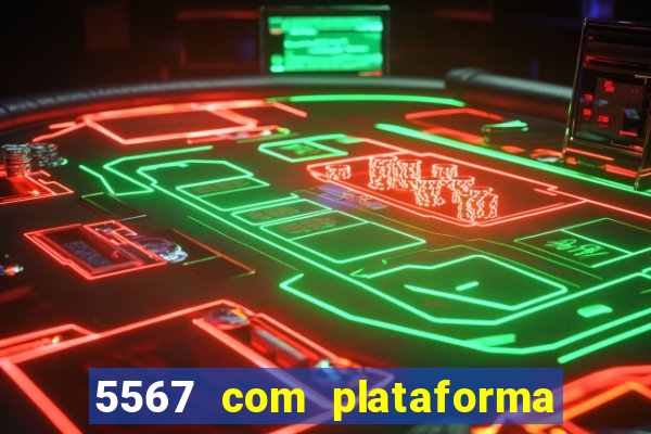 5567 com plataforma de jogos